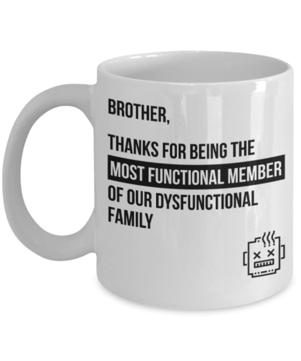 Brother Aunt gift mugs, Brother Thanks for being the most functional member of our dusfunctional family - Funny White Porcelain Coffee Mug Cute Ceramic Cup 11 oz