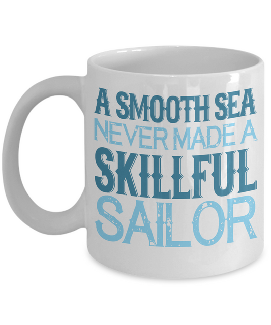 A Smooth Sea Never Made A Skillful Sailor- White Porcelain Coffee Mug 11 Oz Funny Quotes Coffee Mug