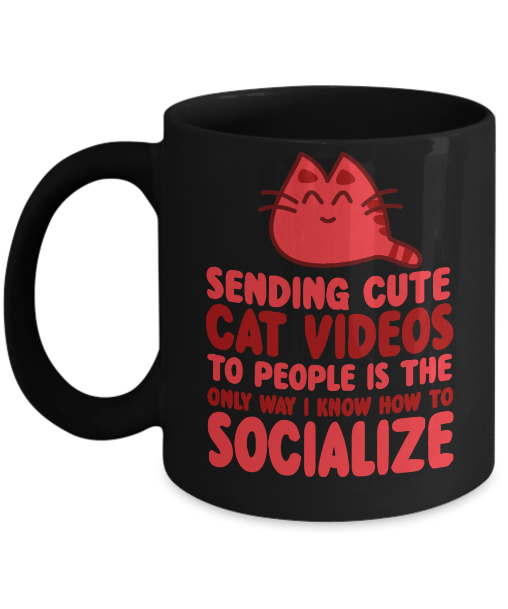Cat Mom Coffee Mug,Sending Cute Cat Videos To People Is the Only Way I Know How To Socialize-Black Porcelain Coffee Mug 11 oz