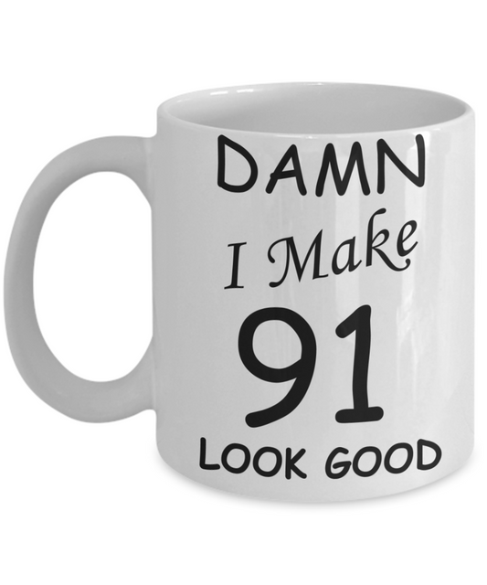 91st birthday Mugs for men/women - Damn I Make 91 Look Good, Born In 1929 Birthday Mugs - Funny White Porcelain Coffee 11 oz