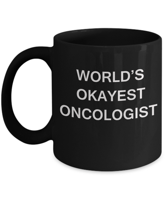 Oncologist Coffee Mugs - World's Okayest Oncologist - Porcelain Black coffee mugs 11 oz
