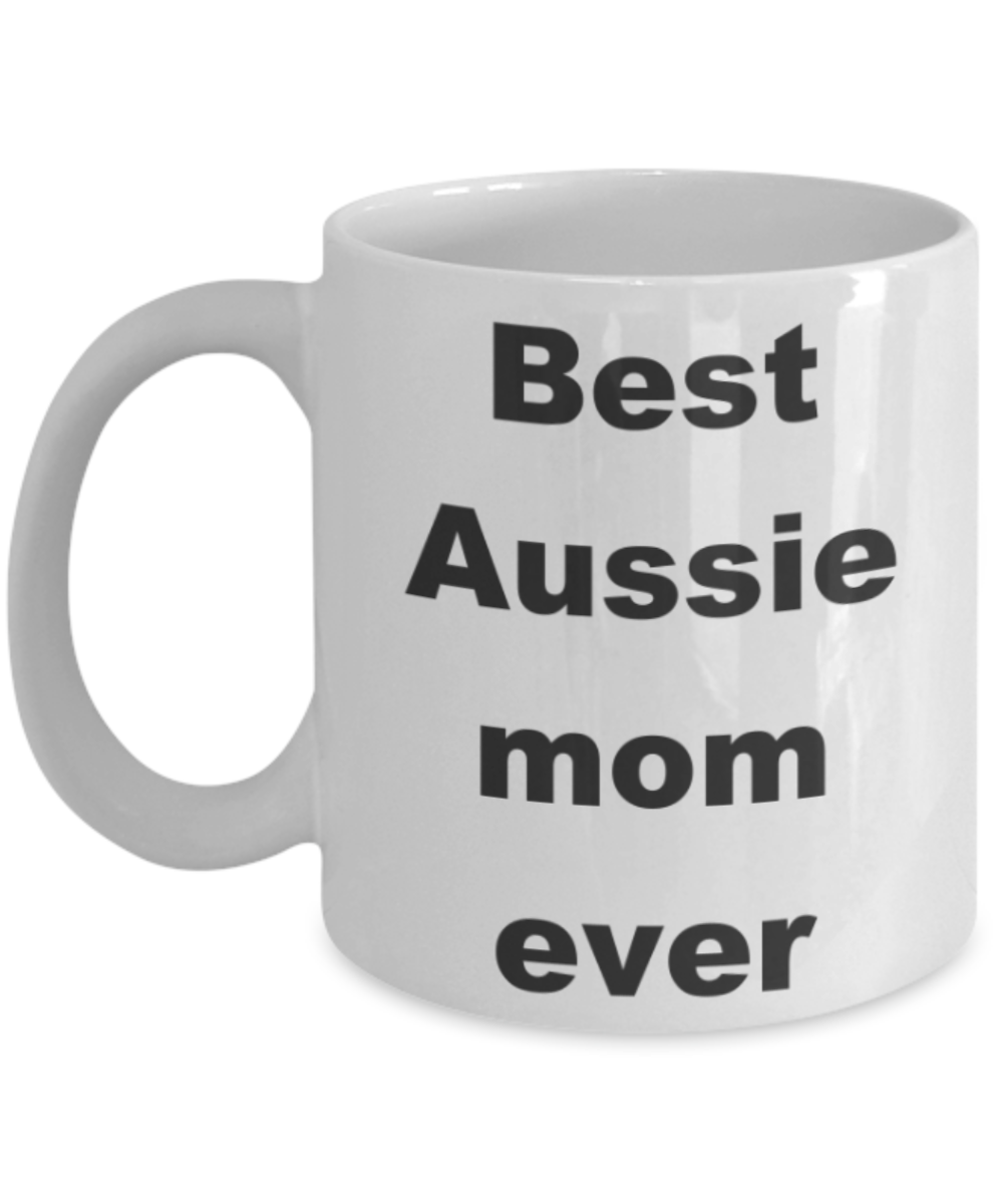 Aussie mom coffee mug - Best Aussie mom ever - White Porcelain Coffee 11 oz