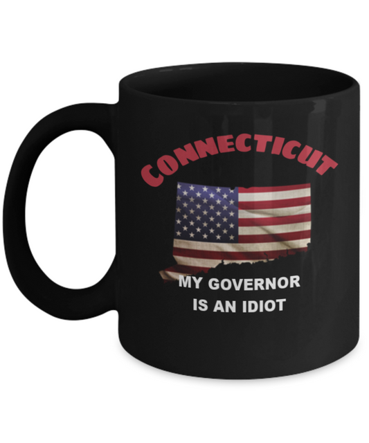 Connecticut My GOVERNOR Is An IDIOT Funny Political Coffee Mug,My Governor is an Idiot,My Governor Is A Liar, Not My Governor Mug 11oz