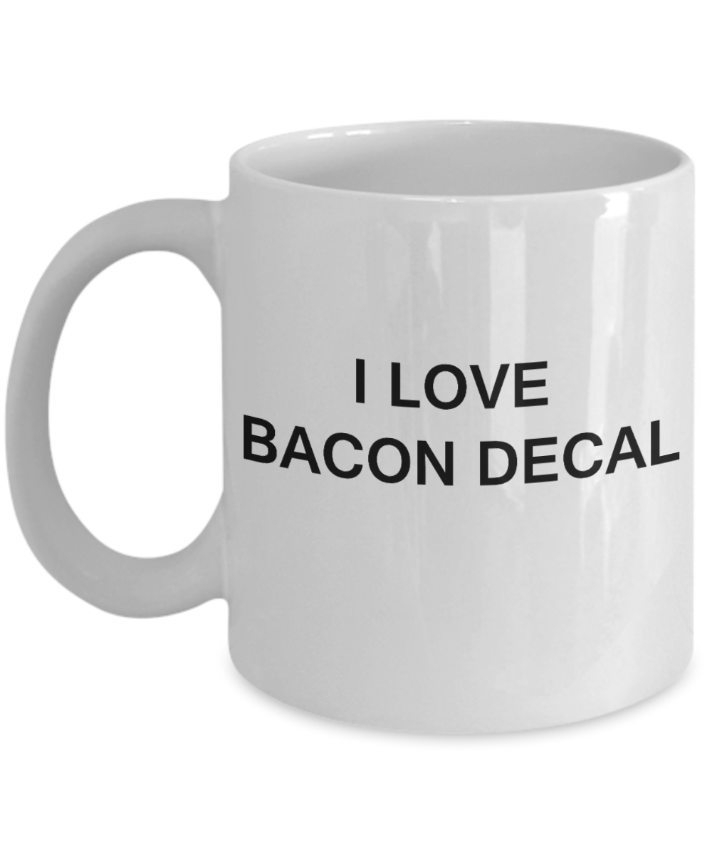 I Love Bacon Decal funny mugs - Porcelain White Funny Coffee Mug & Gift Mugs 11 OZ