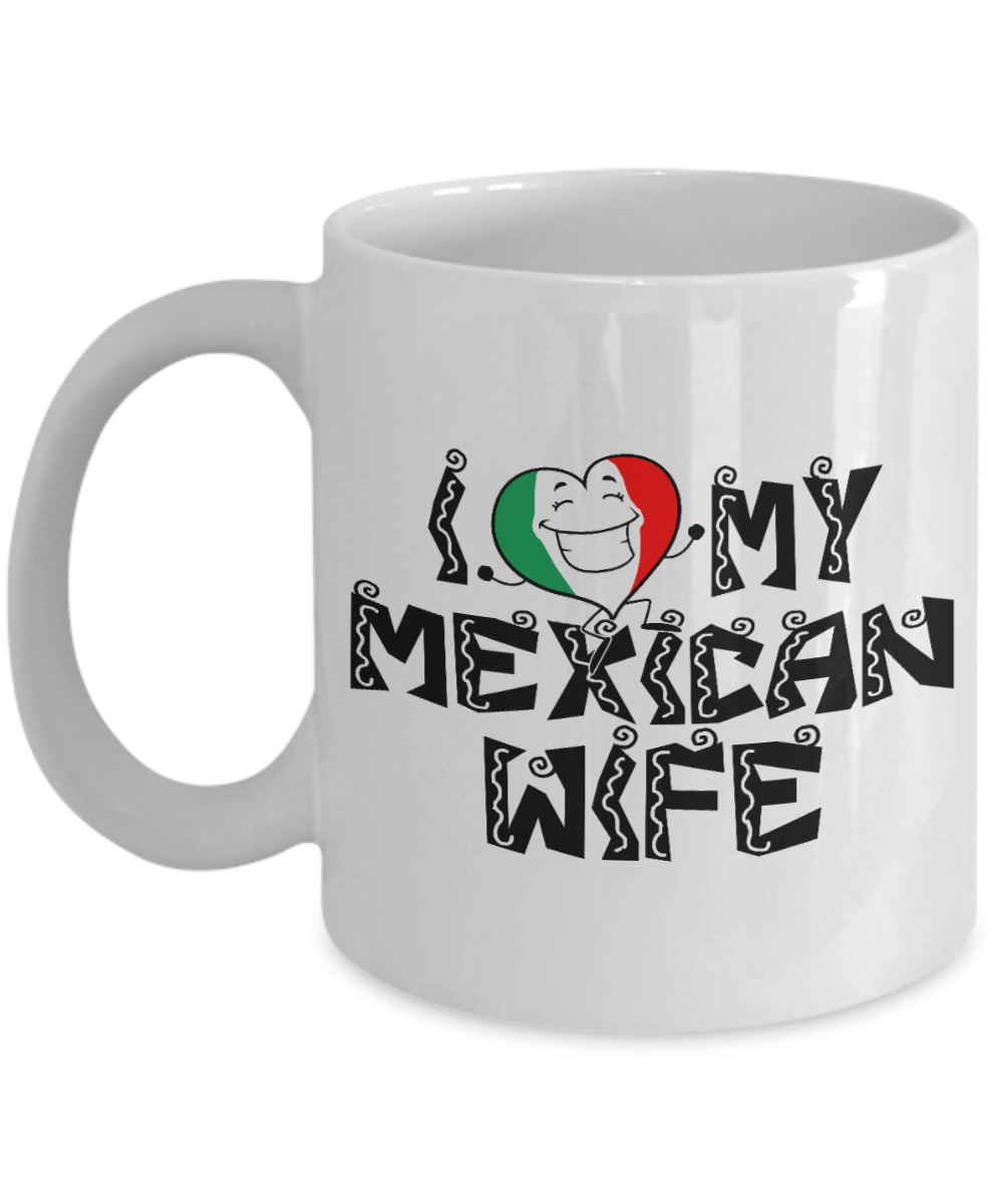 My Wife Anniversary Gift Coffee mug, I Love My Mexican Wife -White Porcelain Coffee Mug 11 oz