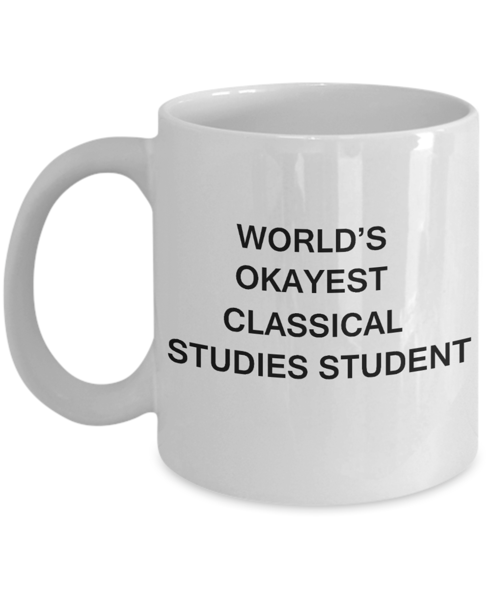 Gifts gor college students - World's Okayest Classical Studies Student - Porcelain White Funny Coffee Mug & Gifts for Students 11 OZ - Funny Gifts Ideas