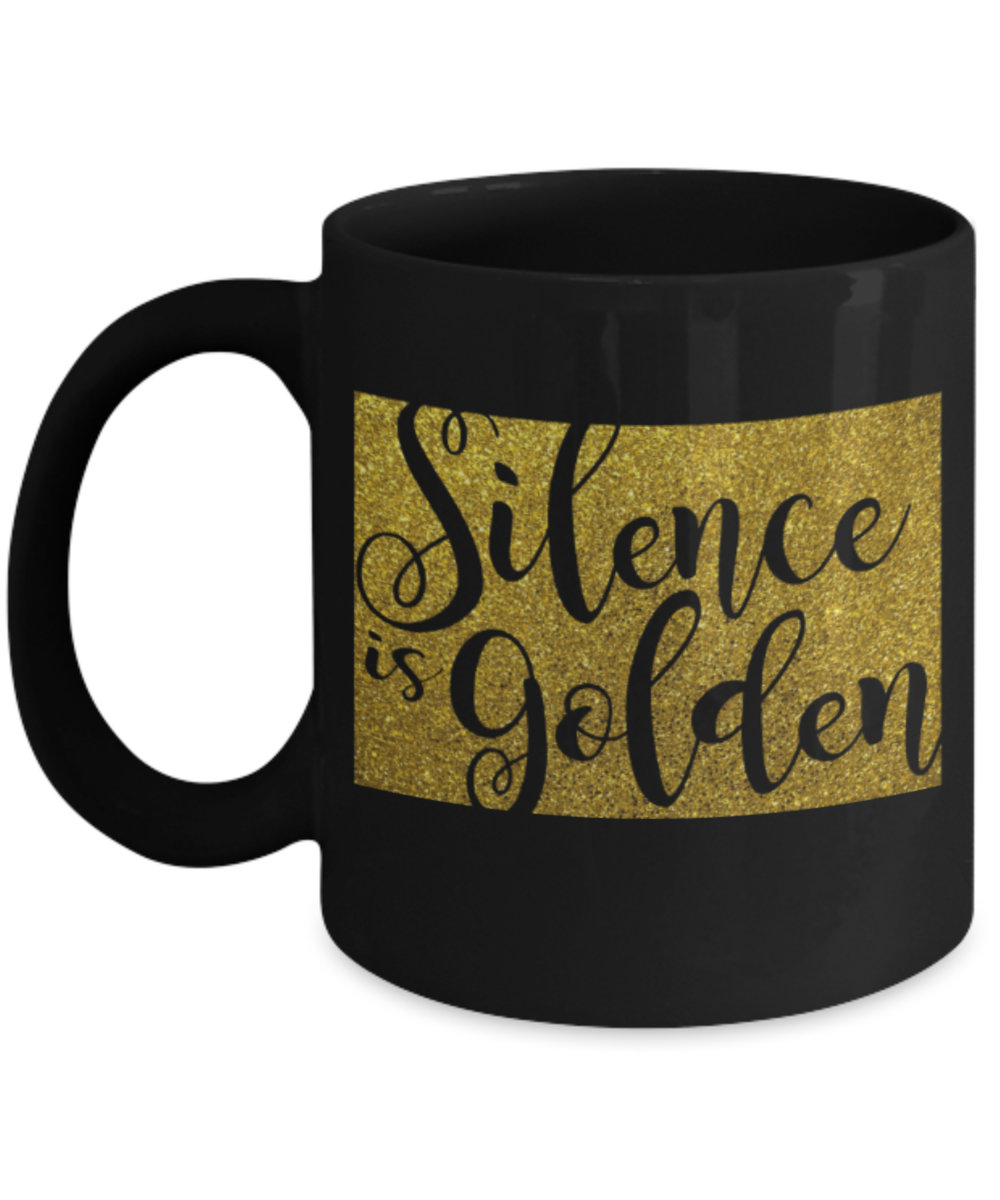 Silence is golden - Funny Black Porcelain Coffee 11 oz
