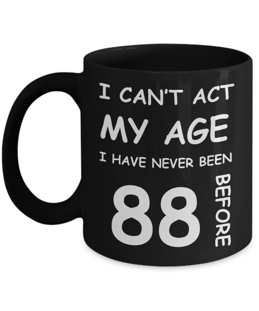 88th Birthday Gift for Women & Men - I can't act my Age, I have never been 88 Before - Black Porcelain Coffee 11 oz for Ladies & Gents - Born In 1932