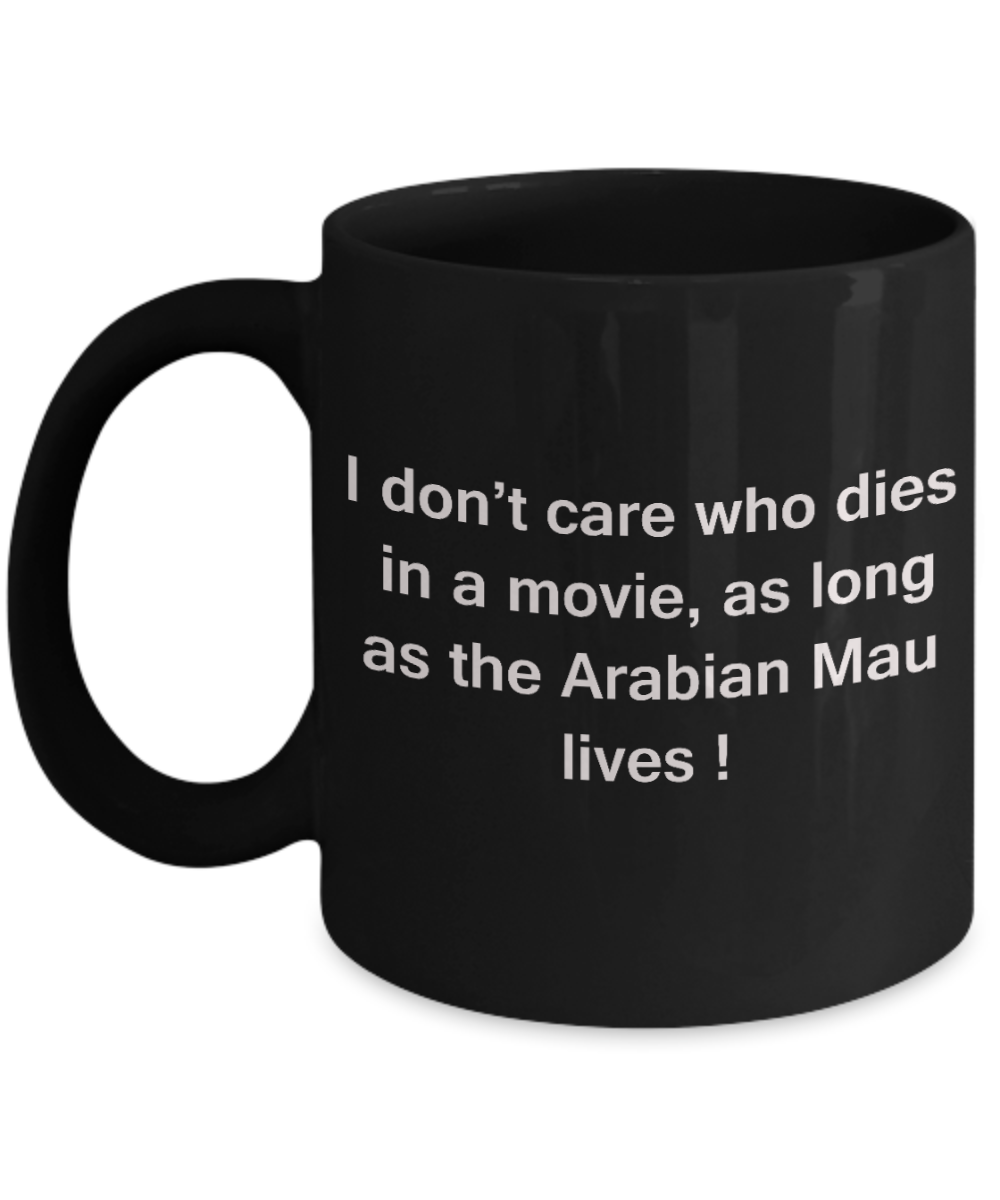 The walking mummy and cat funny mug cat lovers gifts - I Don't Care Who Dies, As Long As Arabian Mau Lives - Ceramic Fun Cute Cat Lover Mug Black Coffee Cup, 11 Oz