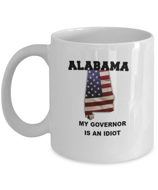 ALABAMA My GOVERNOR Is An IDIOT Funny Political Coffee Mug,My Governor is an Idiot,My Governor Is A Liar, Not My Governor Mug 11oz