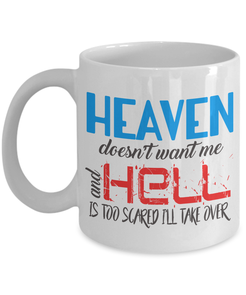 Heaven Doesn't Want Me And Hell Is Too Scared I'll Take Over- White Porcelain Coffee Mug 11 Oz Funny Quotes Coffee Mug