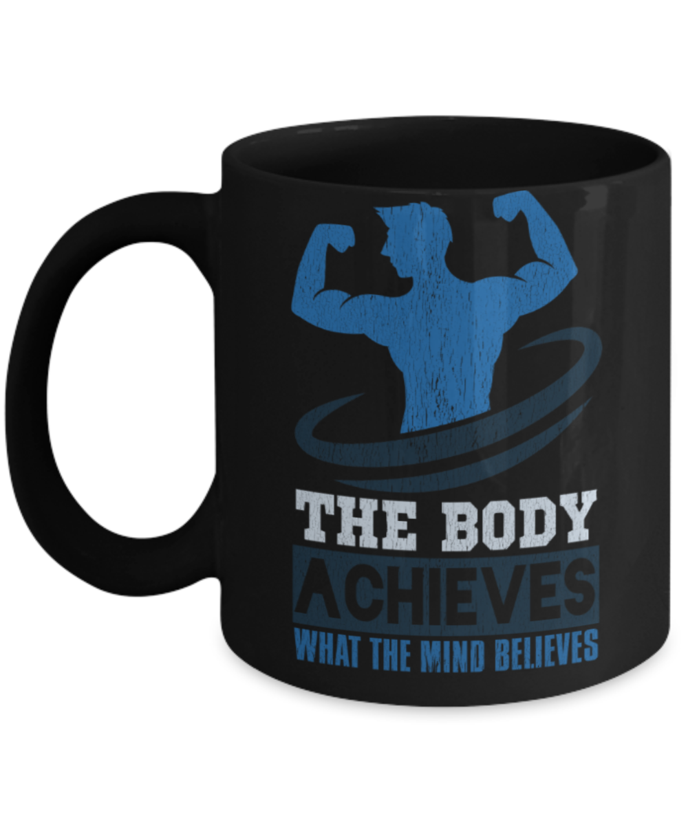 Fitness Lovers Mugs, The body achieves what the mind believes - Funny Black Porcelain Coffee 11 oz