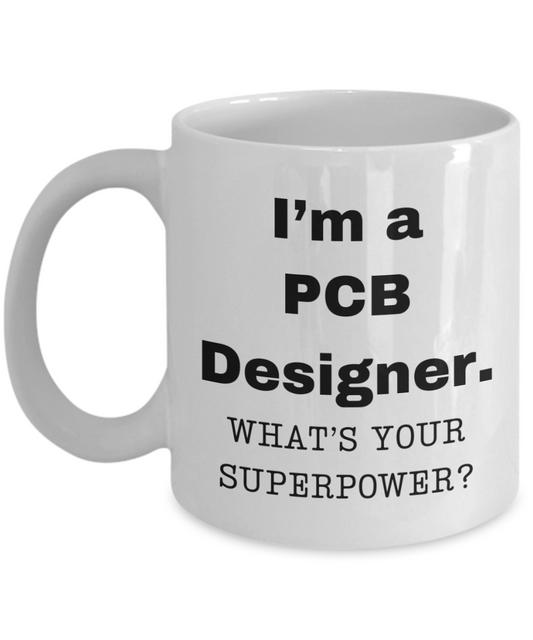 I am a PCB (Printed Circuit Board) Designer, what is your super power, Birthday cup for PCB Designer-11 oz White ceramic mug