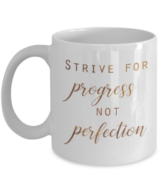 Positive mugs , Strive for progress not perfection - White Coffee Mug Tea Cup 11 oz Gift