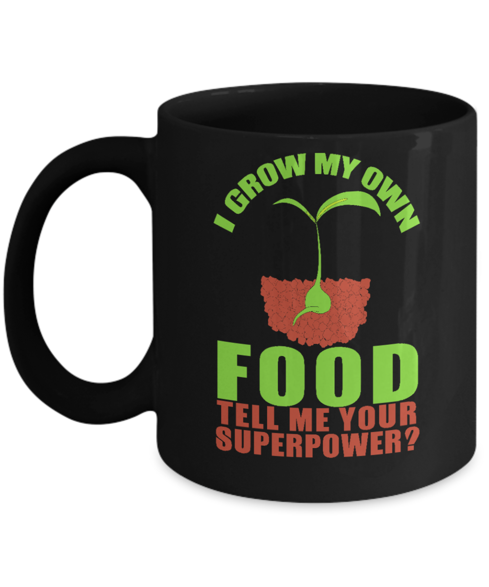 Gardening Love Coffee Mug,I Grow My Own Food Tell Me Your Superpower-Black Porcelain Coffee Mug 11 oz