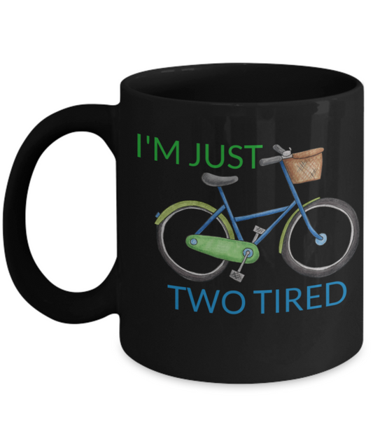 I wheelie like you, I'm just two tired - Black Porcelain Coffee 11 oz