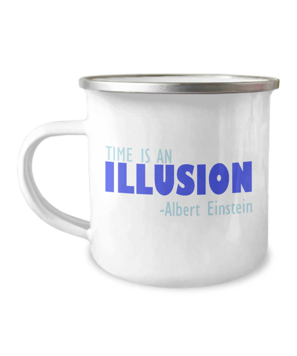 Time Is An Illusion -Albert Einstein-12 Oz Stainless Steel Enamel Finish White Camper Coffee Mug