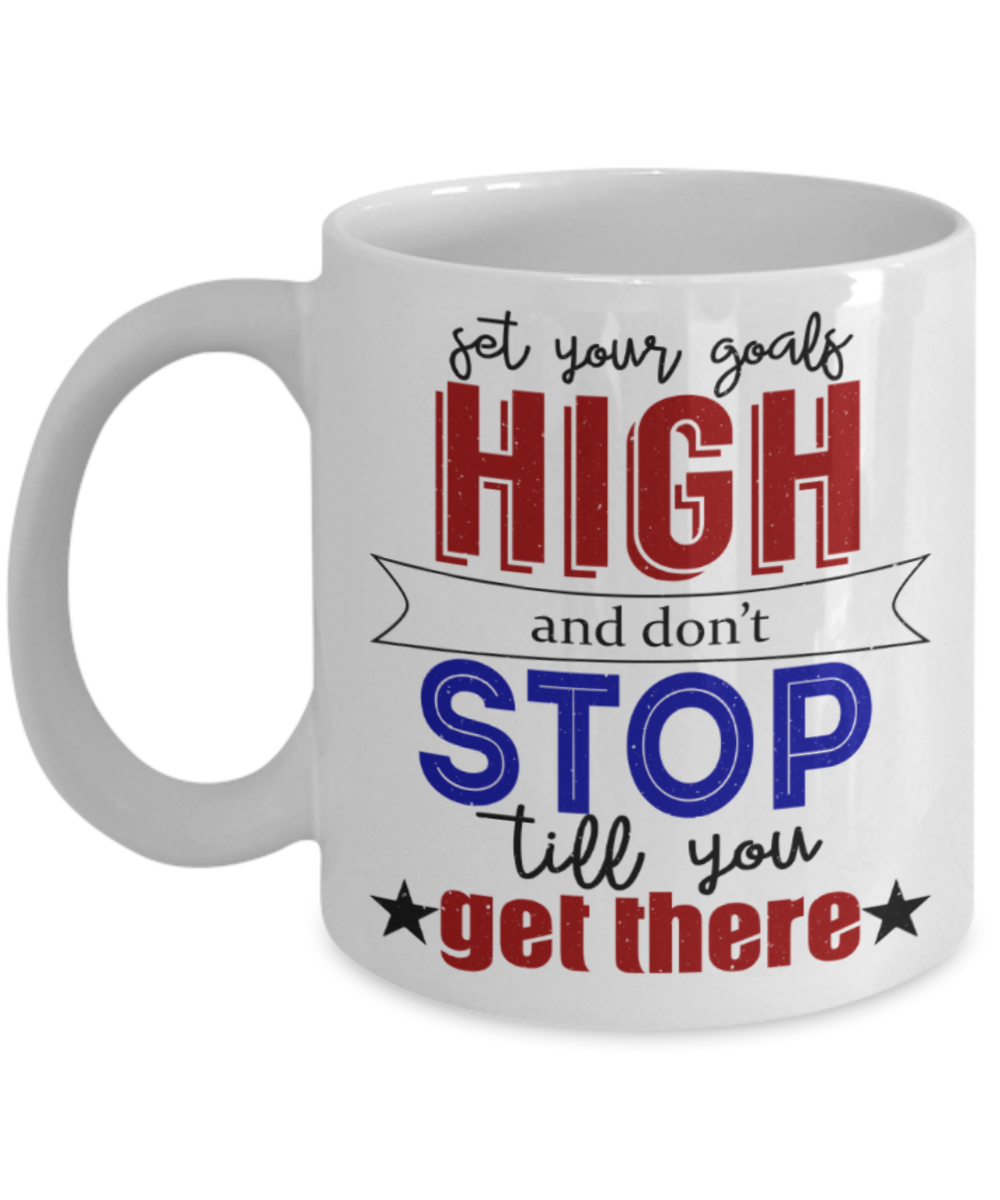Success Lovers Mugs, Set your goals high and don't stop till you get there - Funny White Porcelain Coffee 11 oz