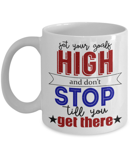 Success Lovers Mugs, Set your goals high and don't stop till you get there - Funny White Porcelain Coffee 11 oz