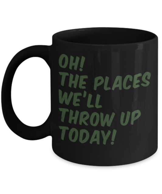St patrick day assesories coffee mug - Oh The places we'll throw up today - Funny Black Porcelain Coffee Mug Cute Ceramic Cup 11 oz