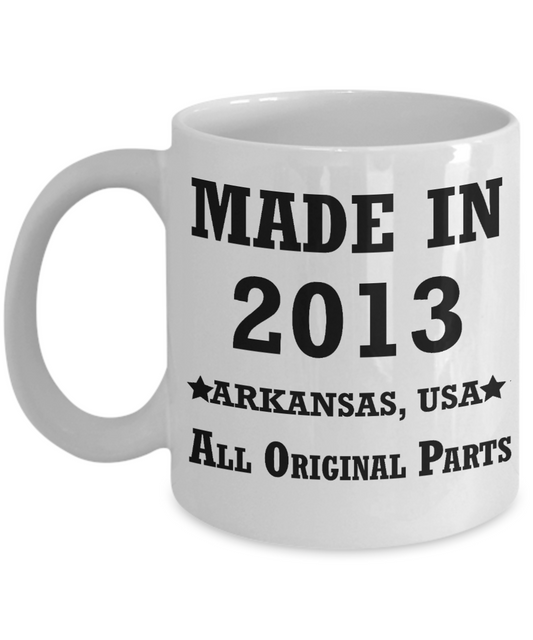 6th birthday gifts for women - Made in 2013 All Original Parts Arkansas - Best 6th Birthday Gifts for family Ceramic Cup White, Funny Mugs Gift Ideas 11 Oz