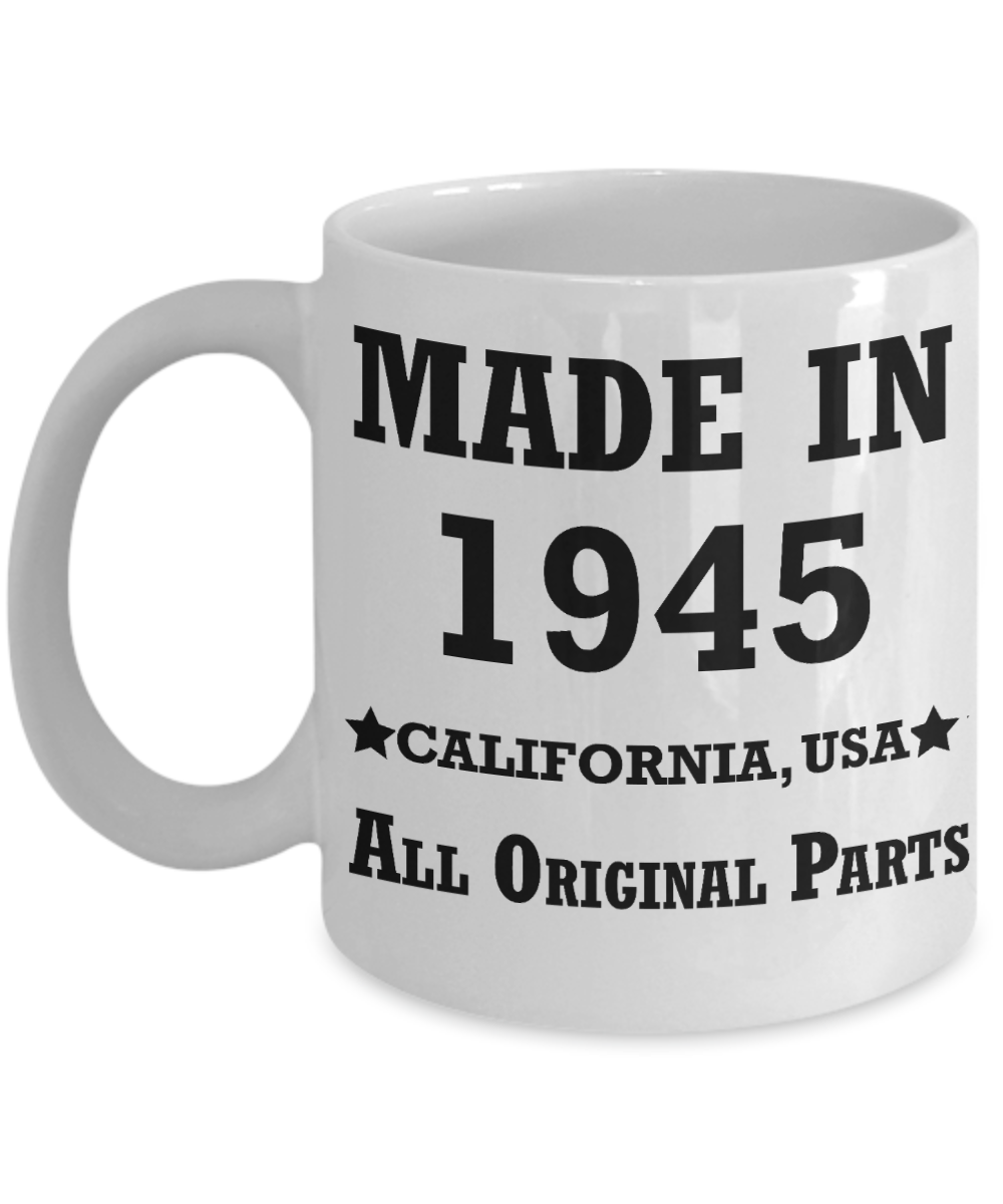 74th birthday gifts for Men/Women - Made in 1945 All Original Parts California - Best 74th Birthday Gifts for family Ceramic Cup White, Funny Mugs Gift Ideas 11 Oz