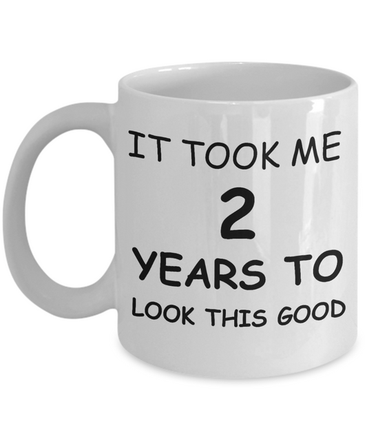 2ed birthday gifts - It Took me 2 Years to lokk this Good - White Porcelain Coffee Cup,Premium 11 oz Funny Mugs White coffee cup Gifts Ideas