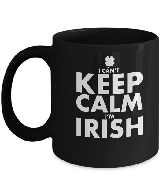 I can't keep calm I'm Irish Black coffee tea mugs- 11 OZ Black coffee mugs and tea cups Gift Ideas Specially for Irish people