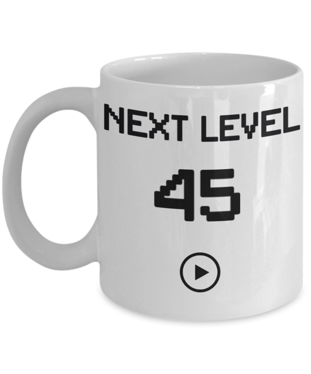 45th Birthday Special Gift Coffee Mug, Next Level 45, Gamer Coffee Mug, Birthday Mug- White Porcelain Coffee Mug 11 Oz Funny Quotes Coffee Mug