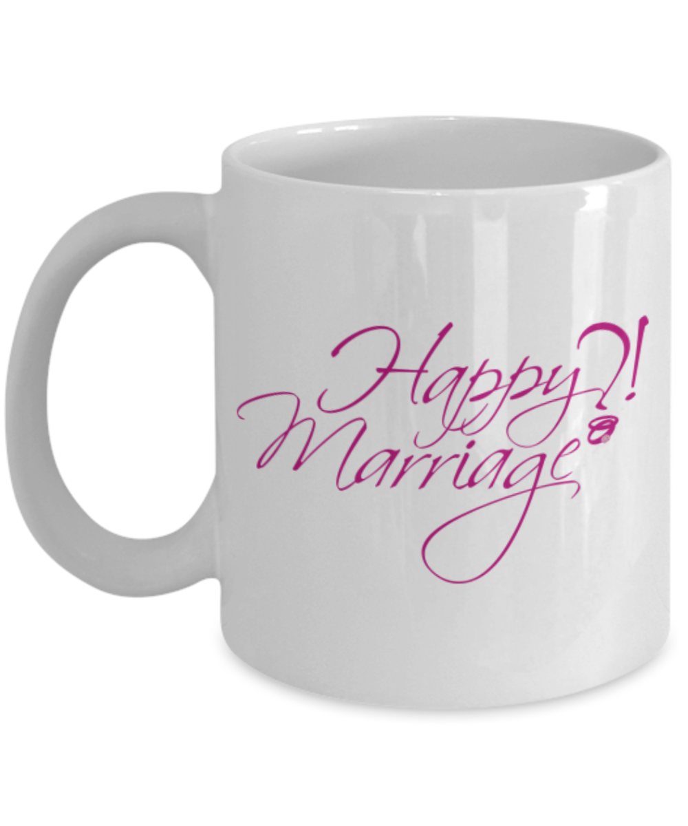 Happy?!Marriage Coffee Mug - White Porcelain Coffee Cup,Premium 11 oz White coffee cup