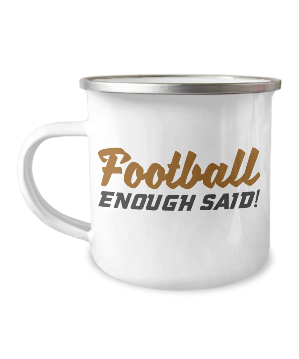 Football Lover Coffee Mug, Football Enough Said -12 Oz Stainless Steel Enamel Finish White Camper Coffee Mug
