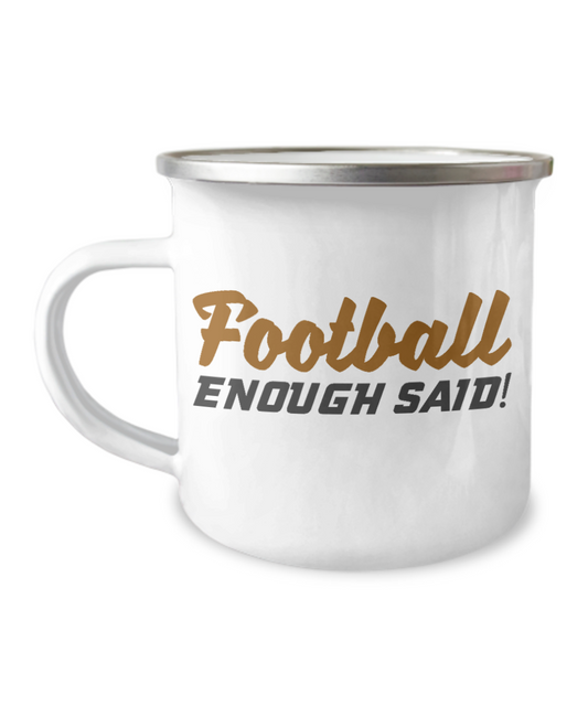 Football Lover Coffee Mug, Football Enough Said -12 Oz Stainless Steel Enamel Finish White Camper Coffee Mug