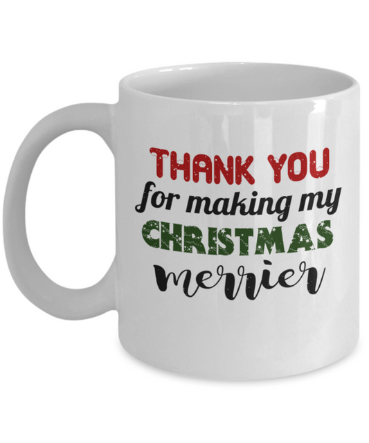 Christmas gift ideas, Thank you for making my Christmas Merrier - Funny White Porcelain Coffee Mug Cute Ceramic Cup 11 oz