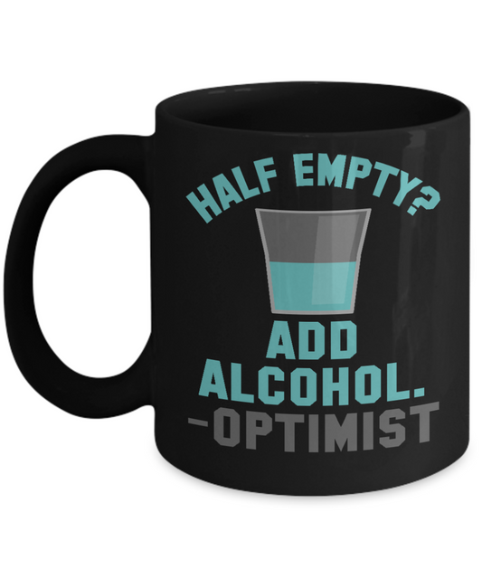 Might Be Coffee or Alcohol Coffee Mug, Half Empty Add Alcohol Optimist  -Black Porcelain Coffee Mug 11 oz