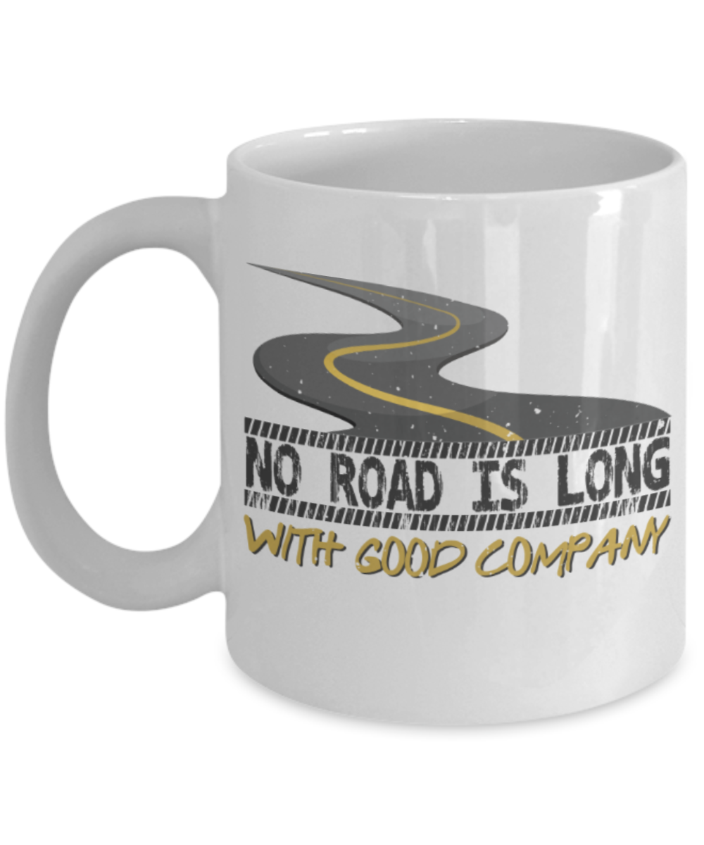 No road is too long with good company - Funny White Porcelain Coffee 11 oz