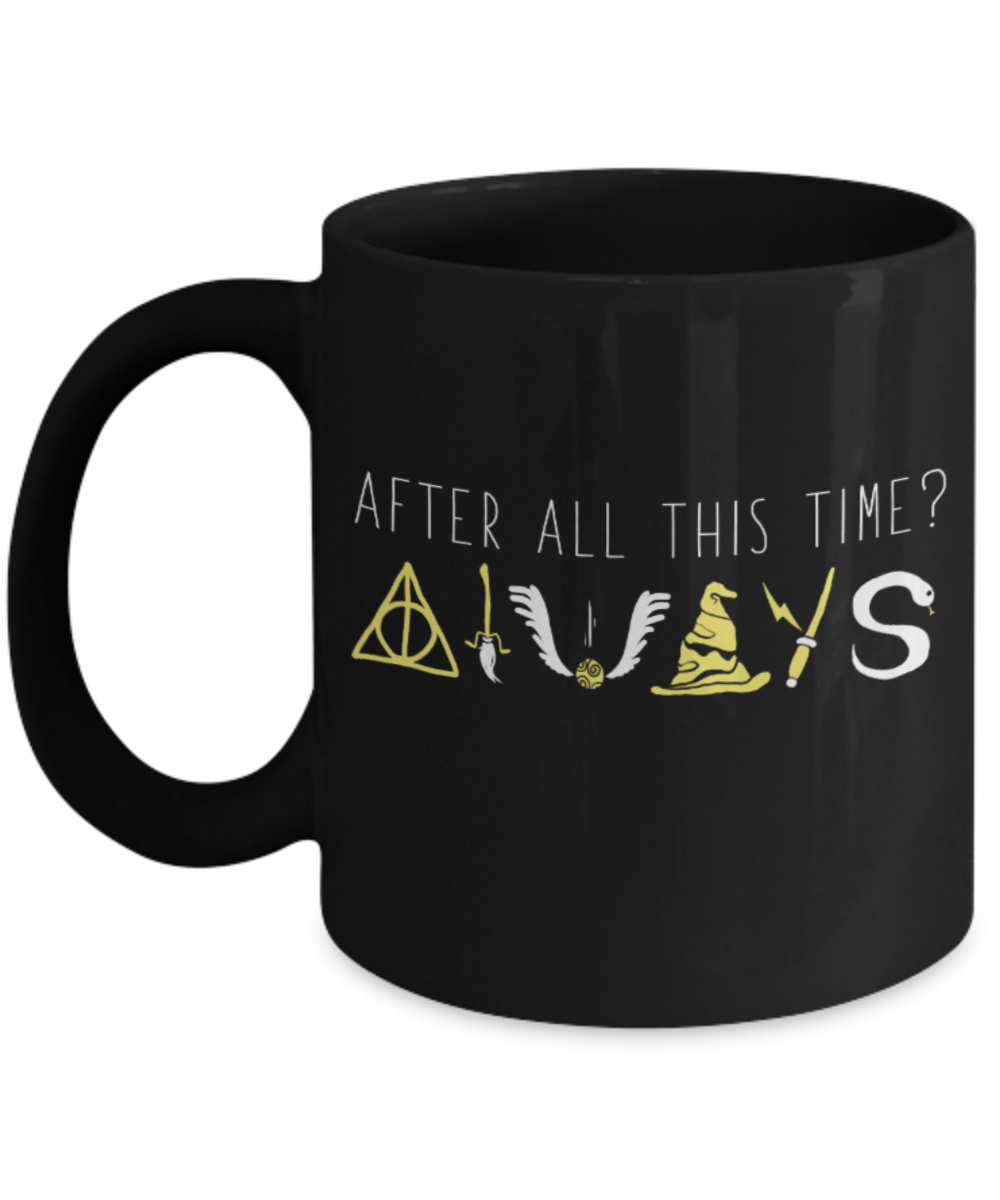 After all this time Always - Black Coffee Mug Porcelain Tea Cup 11 oz - Great Gift