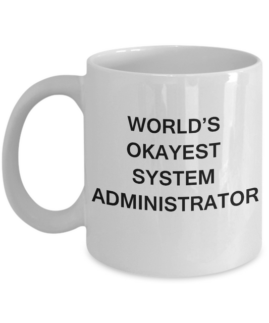 Funny Mug - World's Okayest System administrator - Porcelain White coffee mugs 11 oz