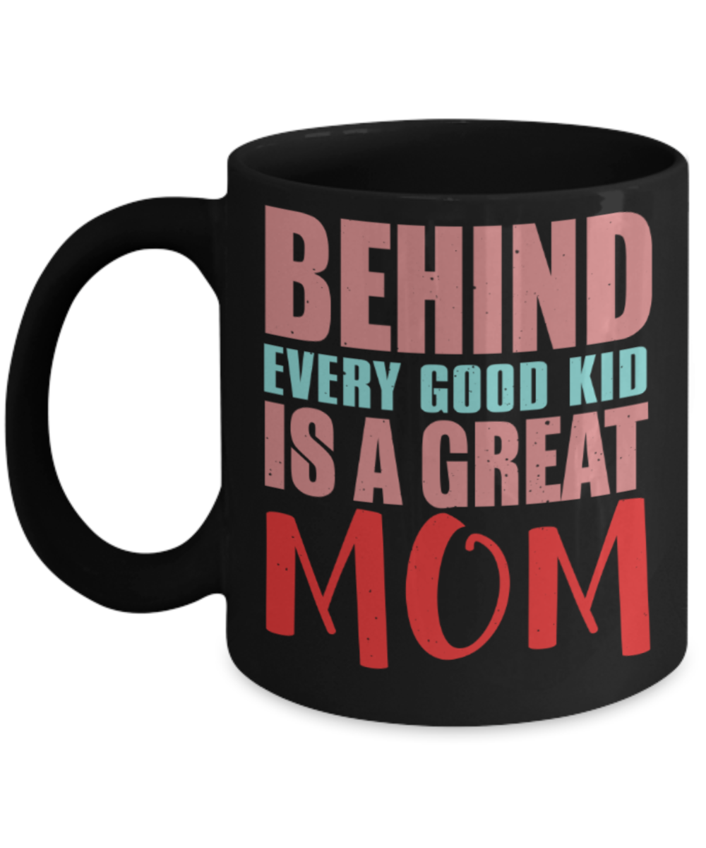 Mothere day gift - Behind every good kid is a great mom - Black Porcelain Coffee Mug Cute Ceramic Cup 11 oz