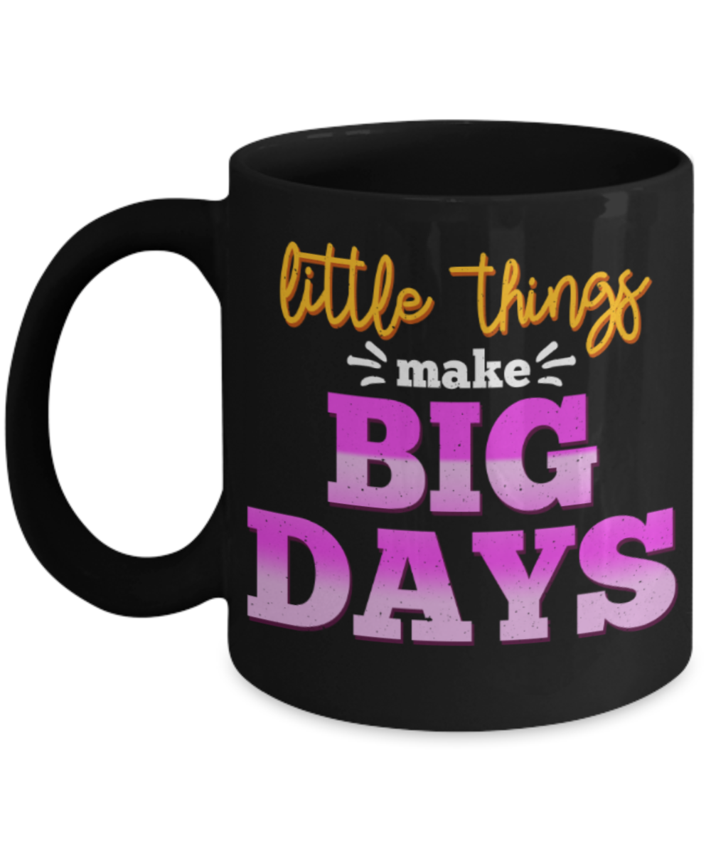 Little things make big days - Funny Black Porcelain Coffee 11 oz