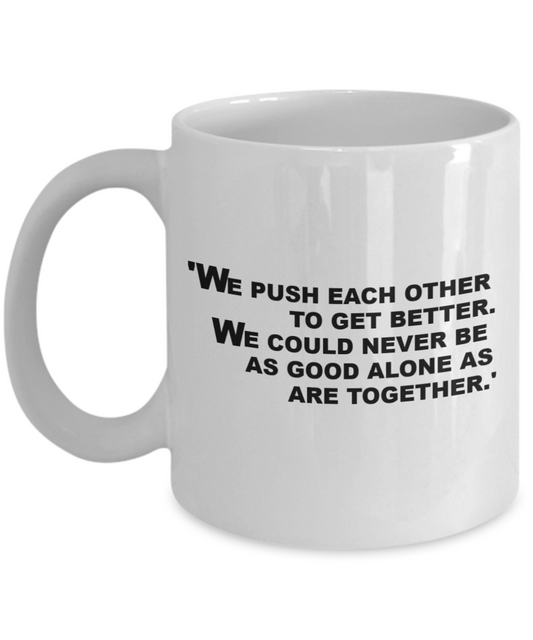 Funny Video Game Coffee Mug,We push each other to get better.We could never be as good alone as are together-White Coffee Mug 11 oz