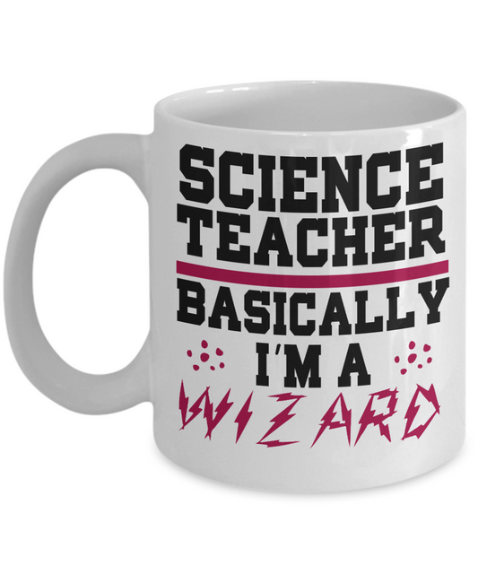 Teacher Coffee Mug,Science Teacher Basically I'm A Wizard-White Porcelain Coffee Mug 11 oz For Teacher, Student, Mom,Dad