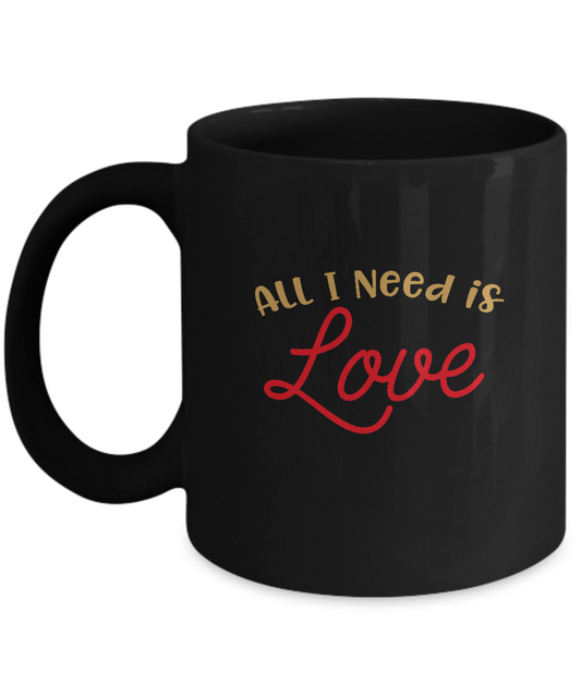 All I need is Love Black coffee Mugs - Funny Valentines day Gifts - 14 oz Travel mugs