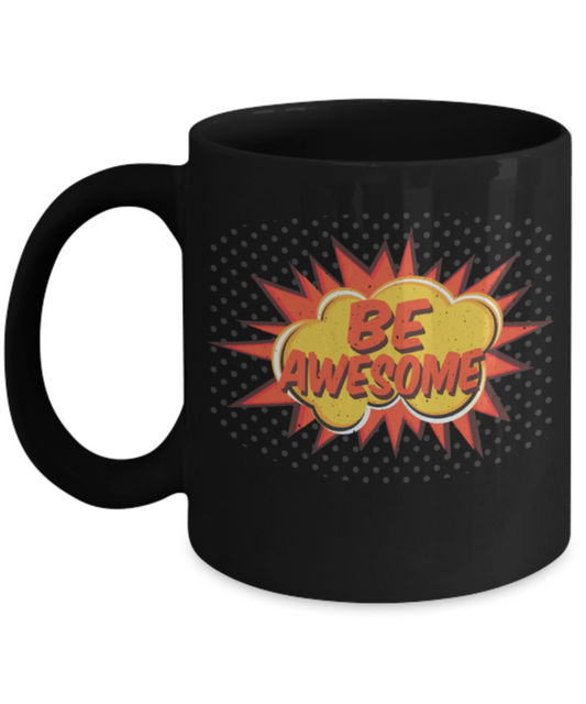 Be awesome - Funny Black Porcelain Coffee 11 oz