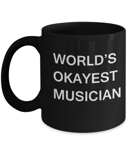 Funny Mug, Gifts For Musicians & Composers - World's Okayest Musician Black coffee mugs 11 oz