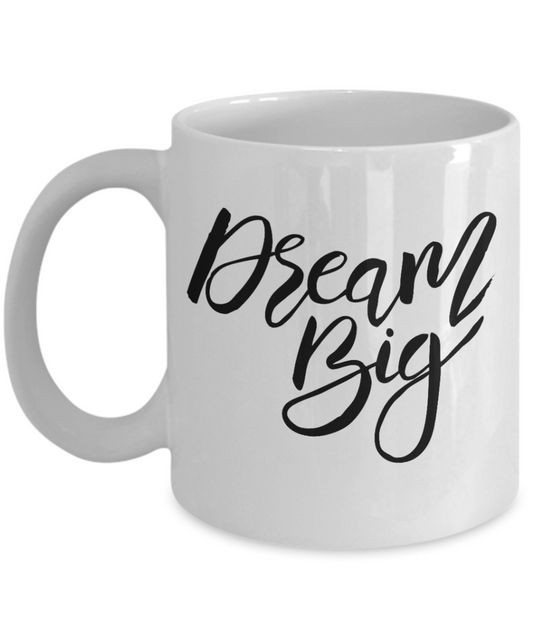 Dream Big Coffee Mug - White Porcelain Coffee Cup,Premium 11 oz White coffee