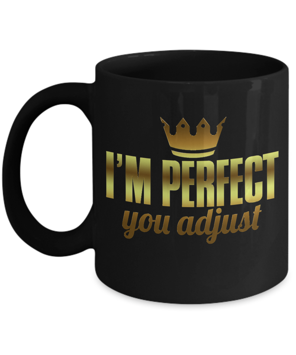 I'm Perfect You Adjust- Black Porcelain Coffee Mug 11 Oz Funny Quotes Coffee Mug