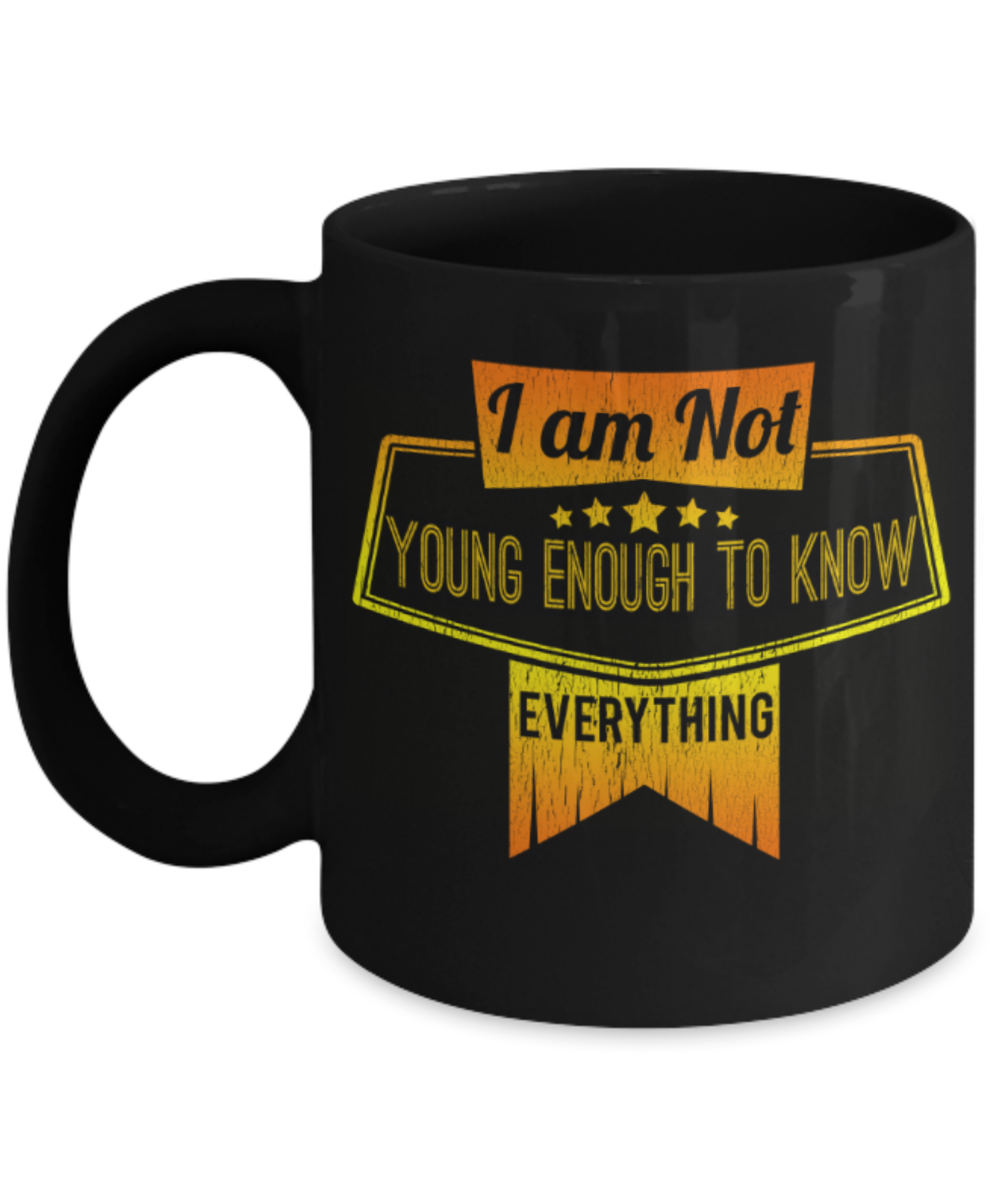I am not young enough to buy everything - Funny Black Porcelain Coffee 11 oz