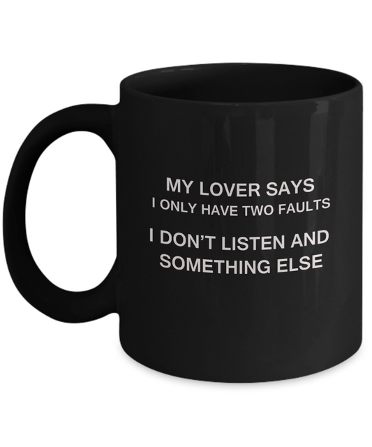 My Lover says two faults Black Mugs - Funny Christmas Black coffee mugs 11 oz