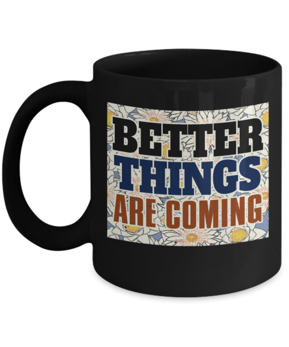 Success Lovers Mugs, Better things are coming - Funny Black Porcelain Coffee 11 oz