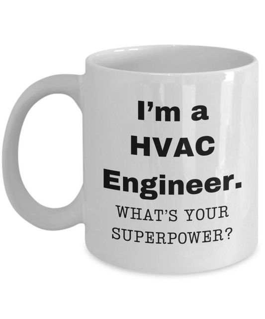 I am a HVAC Engineer, what is your super power, HVAC Engineer coffee mug, Birthday cup for HVAC Engineer -11 oz White ceramic mug